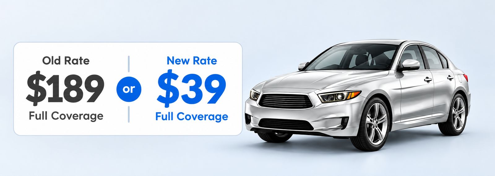 Old rate $189 or new rate $39, full coverage, beside a silver sedan